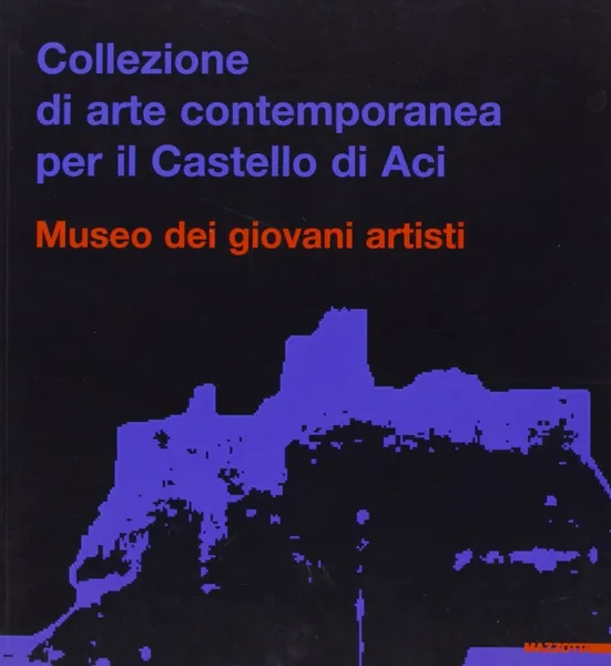 Collezione d’Arte Contemporanea per il Castello di Aci. Museo dei Giovani Artisti